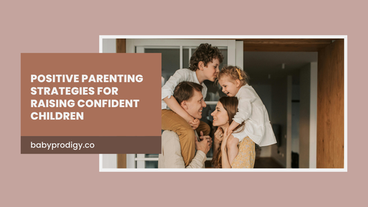 Positive Parenting Strategies for Raising Confident Children