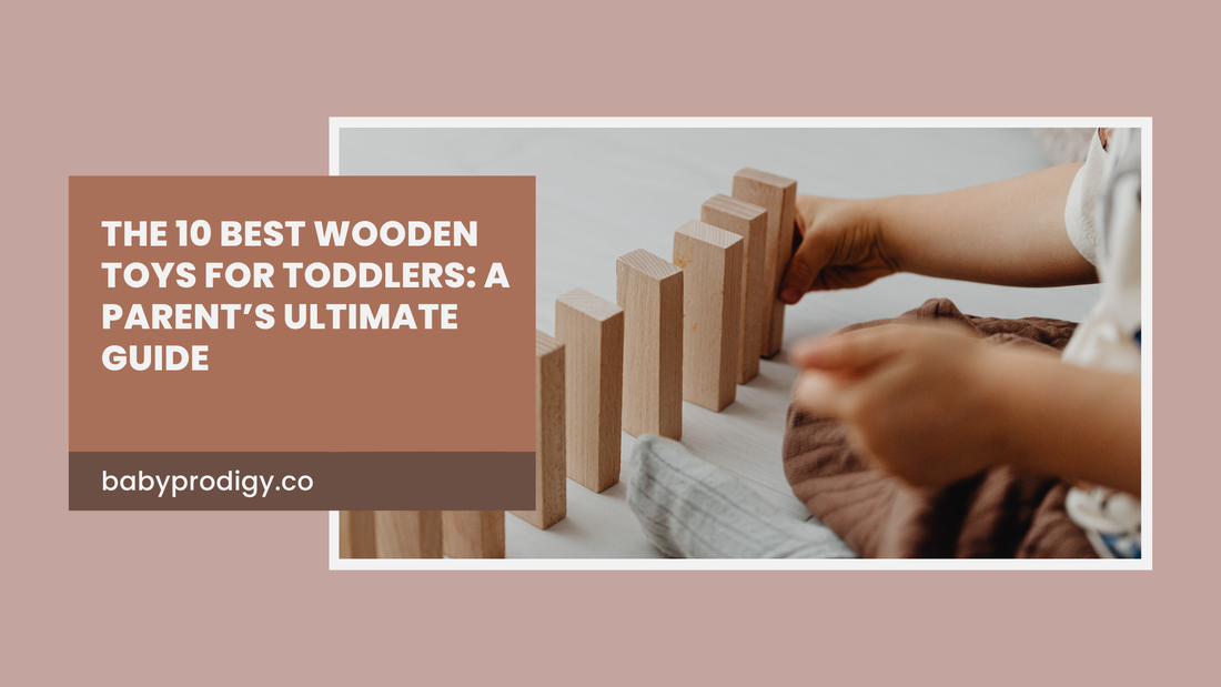 The 10 Best Wooden Toys for Toddlers: A Parent’s Ultimate Guide