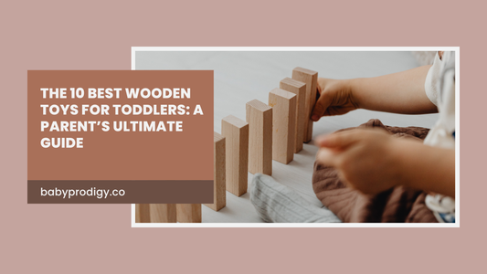 The 10 Best Wooden Toys for Toddlers: A Parent’s Ultimate Guide