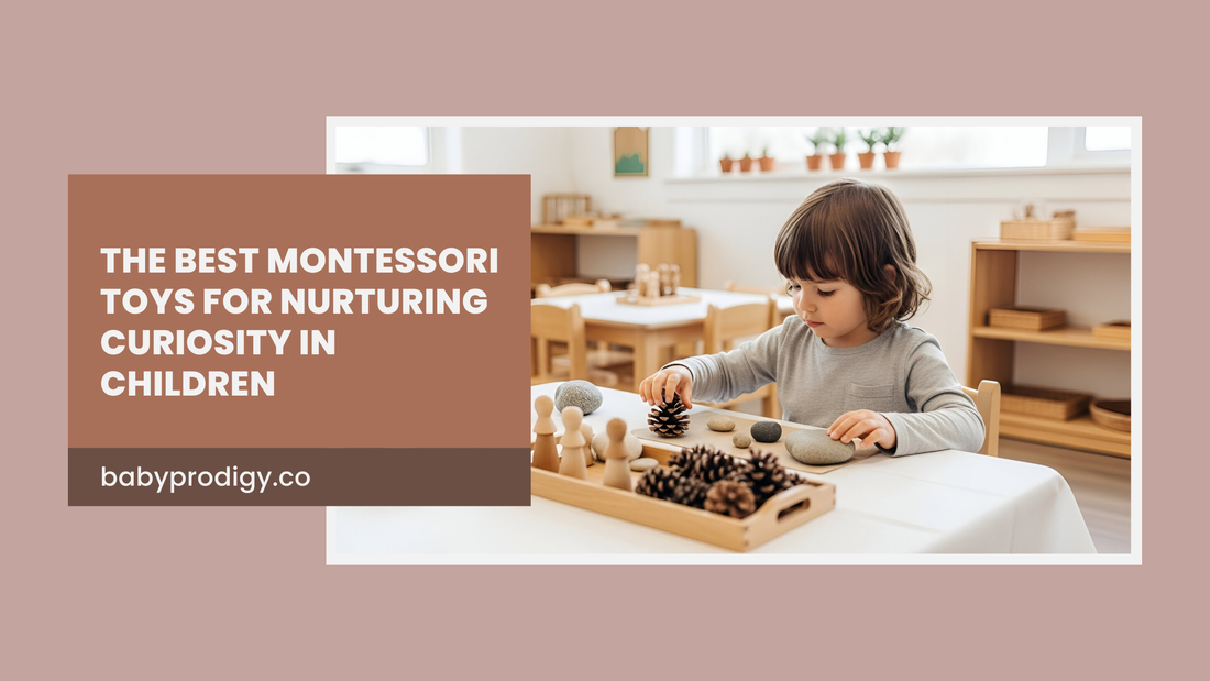 The Best Montessori Toys for Nurturing Curiosity in Children