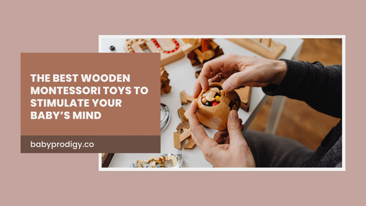 The Best Wooden Montessori Toys to Stimulate Your Baby’s Mind