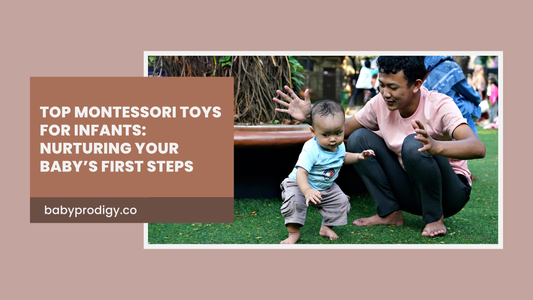 Top Montessori Toys for Infants: Nurturing Your Baby’s First Steps